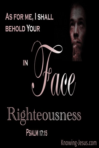 Psalm 17:15 Behold Your Face In Righteousness And I Shall Be Satisfied When I Awake (black)